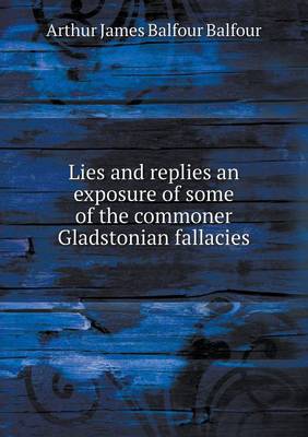 Book cover for Lies and replies an exposure of some of the commoner Gladstonian fallacies