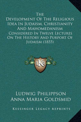 Cover of The Development of the Religious Idea in Judaism, Christianity and Mahomedanism