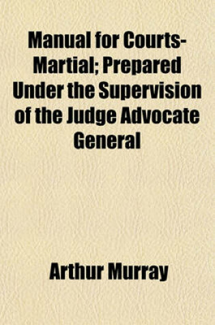 Cover of Manual for Courts-Martial; Prepared Under the Supervision of the Judge Advocate General