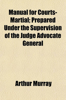 Book cover for Manual for Courts-Martial; Prepared Under the Supervision of the Judge Advocate General