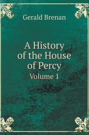 Cover of A History of the House of Percy Volume 1