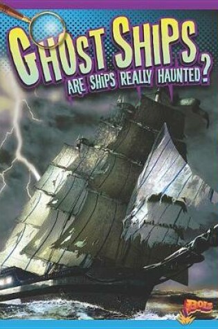 Cover of Ghost Ships: Are Ships Really Haunted?