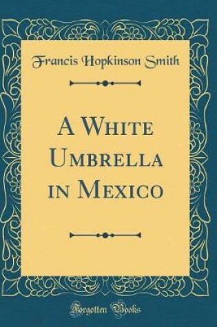 Cover of A White Umbrella in Mexico (Classic Reprint)