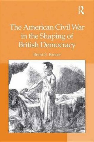 Cover of The American Civil War in the Shaping of British Democracy