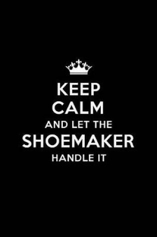 Cover of Keep Calm and Let the Shoemaker Handle It