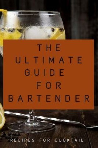 Cover of The Ultimate Guide for Bartender