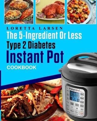 Book cover for The 5-Ingredient or Less Type 2 Diabetes Instant Pot Cookbook