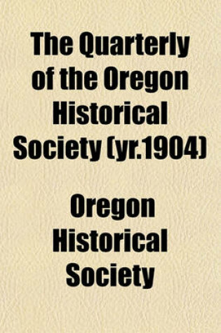 Cover of The Quarterly of the Oregon Historical Society (Yr.1904)