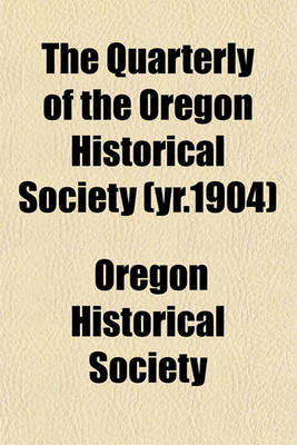 Book cover for The Quarterly of the Oregon Historical Society (Yr.1904)