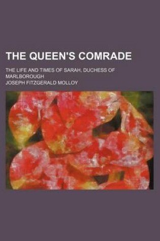 Cover of The Queen's Comrade (Volume 1-2); The Life and Times of Sarah, Duchess of Marlborough