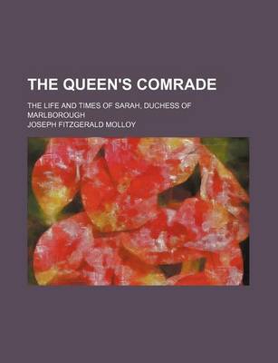 Book cover for The Queen's Comrade (Volume 1-2); The Life and Times of Sarah, Duchess of Marlborough