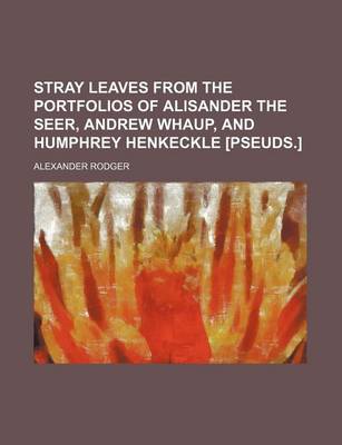 Book cover for Stray Leaves from the Portfolios of Alisander the Seer, Andrew Whaup, and Humphrey Henkeckle [Pseuds.]