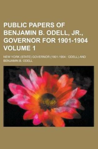 Cover of Public Papers of Benjamin B. Odell, Jr., Governor for 1901-1904 Volume 1