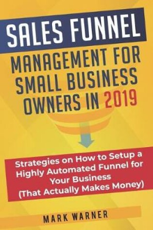 Cover of Sales Funnel Management for Small Business Owners in 2019