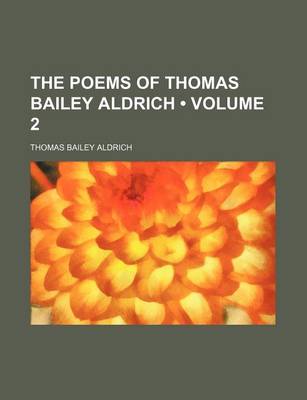 Book cover for The Poems of Thomas Bailey Aldrich (Volume 2)