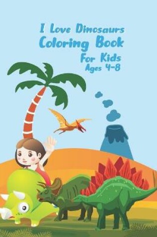 Cover of I Love Dinosaurs coloring book for kids Ages 4-8