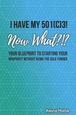 Cover of I Have My 501(c)3! Now What?!?