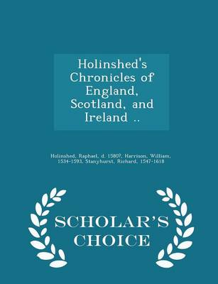 Book cover for Holinshed's Chronicles of England, Scotland, and Ireland .. - Scholar's Choice Edition