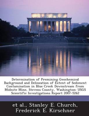 Book cover for Determination of Premining Geochemical Background and Delineation of Extent of Sediment Contamination in Blue Creek Downstream from Midnite Mine, Stev