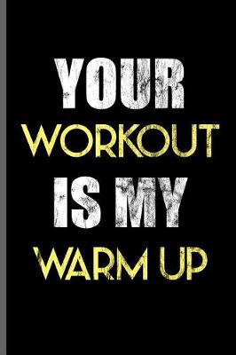 Cover of Your Workout is my Warm up