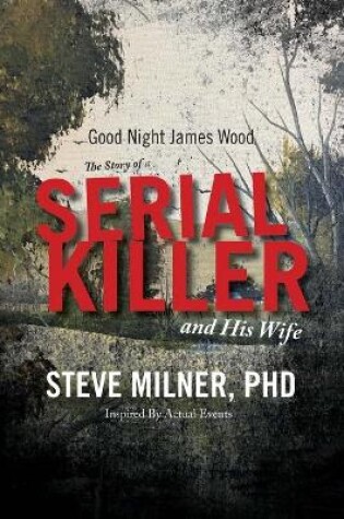 Cover of Good Night James Wood-the Story of a Serial Killer and His Wife