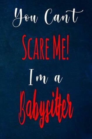 Cover of You Can't Scare Me! I'm A Babysitter