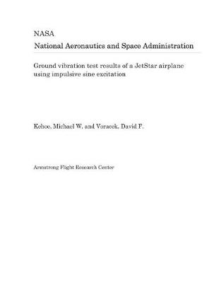 Book cover for Ground Vibration Test Results of a Jetstar Airplane Using Impulsive Sine Excitation