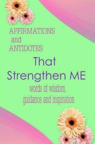 Cover of Affirmations and Antidotes That Strengthen Me