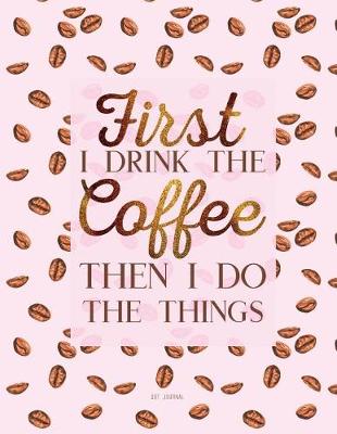 Cover of Dot Journal - First I Drink The Coffee Then I Do The Things