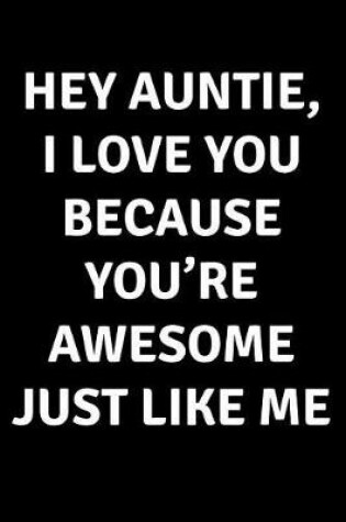 Cover of Hey Auntie I Love You Because You're Awesome Just Like Me