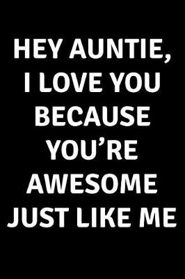 Book cover for Hey Auntie I Love You Because You're Awesome Just Like Me
