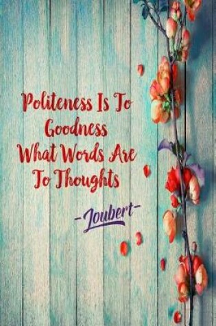 Cover of Politeness Is to Goodness What Words Are to Thoughts