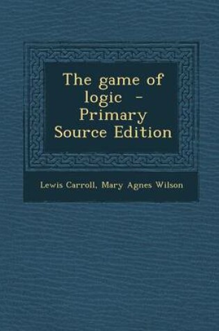 Cover of The Game of Logic - Primary Source Edition