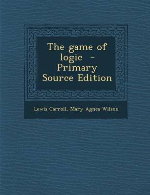 Book cover for The Game of Logic - Primary Source Edition