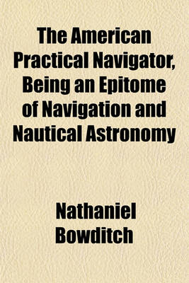 Book cover for The American Practical Navigator, Being an Epitome of Navigation and Nautical Astronomy