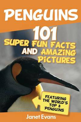 Book cover for Penguins: 101 Fun Facts & Amazing Pictures (Featuring the World's Top 8 Penguins)
