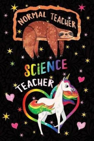 Cover of Normal Teacher Science Teacher Notebook Unicorn Rainbow