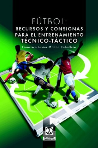 Cover of Futbol. Recursos y Consignas Para El Entrenamiento Tecnico Tactico