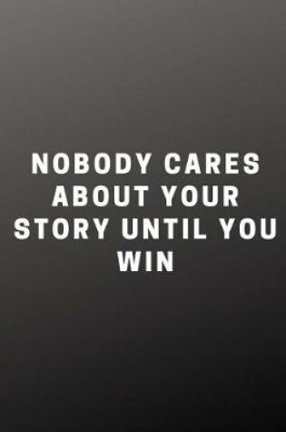 Cover of Nobody Cares about Your Story Until You Win