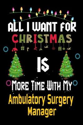Book cover for All I want for Christmas is more time with my Ambulatory Surgery Manager