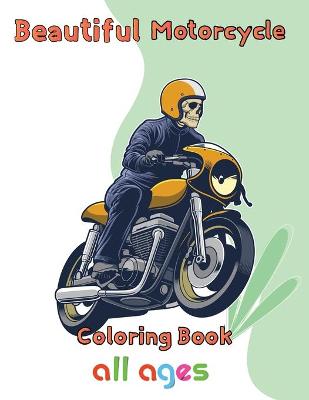 Book cover for Beautiful Motorcycle Coloring Book all ages