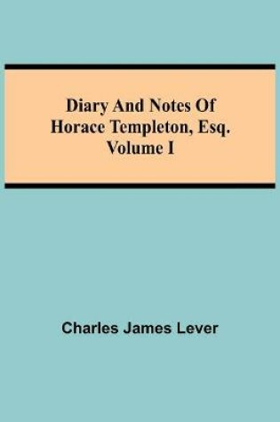Cover of Diary And Notes Of Horace Templeton, Esq.Volume I