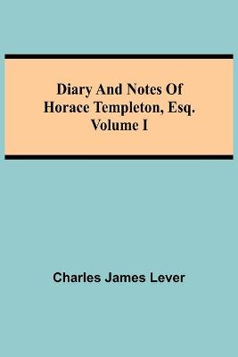 Book cover for Diary And Notes Of Horace Templeton, Esq.Volume I