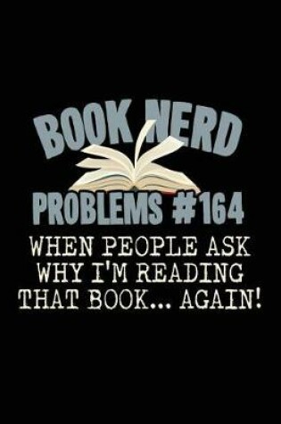 Cover of Book Nerd Problems#164 When People Ask Why I'm Reading That Book... Again!