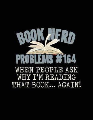 Book cover for Book Nerd Problems#164 When People Ask Why I'm Reading That Book... Again!