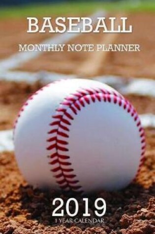Cover of Baseball Monthly Note Planner 2019 1 Year Calendar