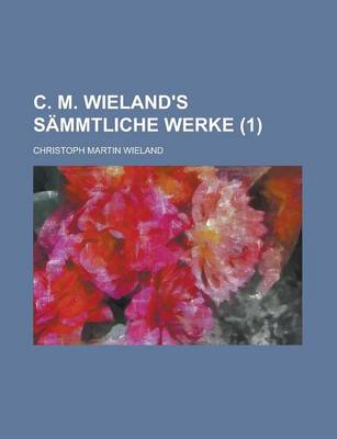 Book cover for C. M. Wieland's Sammtliche Werke (1 )