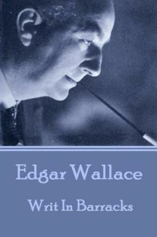 Cover of Edgar Wallace - Writ In Barracks