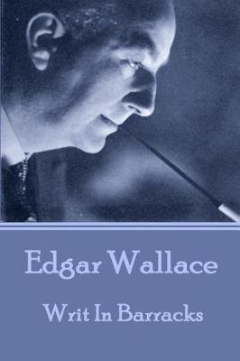 Book cover for Edgar Wallace - Writ In Barracks