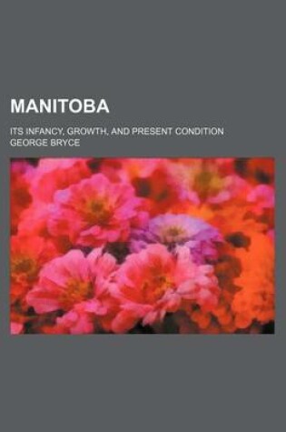 Cover of Manitoba; Its Infancy, Growth, and Present Condition